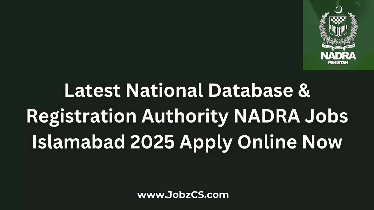 Latest National Database & Registration Authority NADRA Jobs Islamabad 2025 Apply Online Now