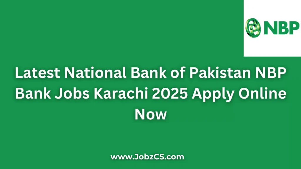 Latest National Bank of Pakistan NBP Bank Jobs Karachi 2025 Apply Online Now