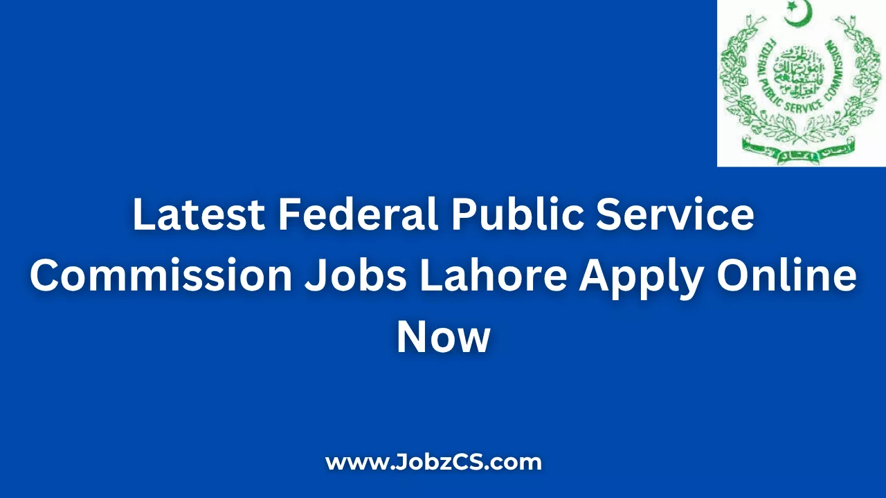 Latest Federal Public Service Commission FPSC Jobs Lahore 2025 Apply Online Now