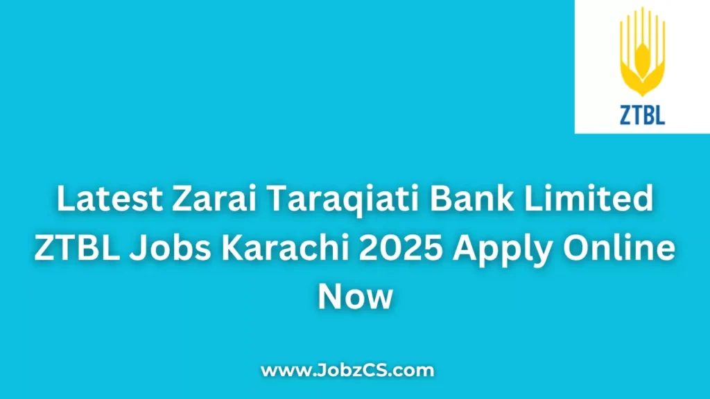 Latest Zarai Taraqiati Bank Limited ZTBL Jobs Karachi 2025 Apply Online Now