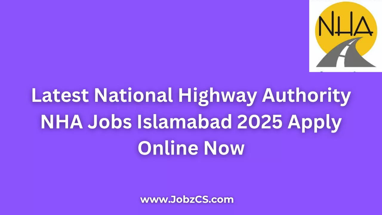 Latest National Highway Authority NHA Jobs Islamabad 2025 Apply Online Now