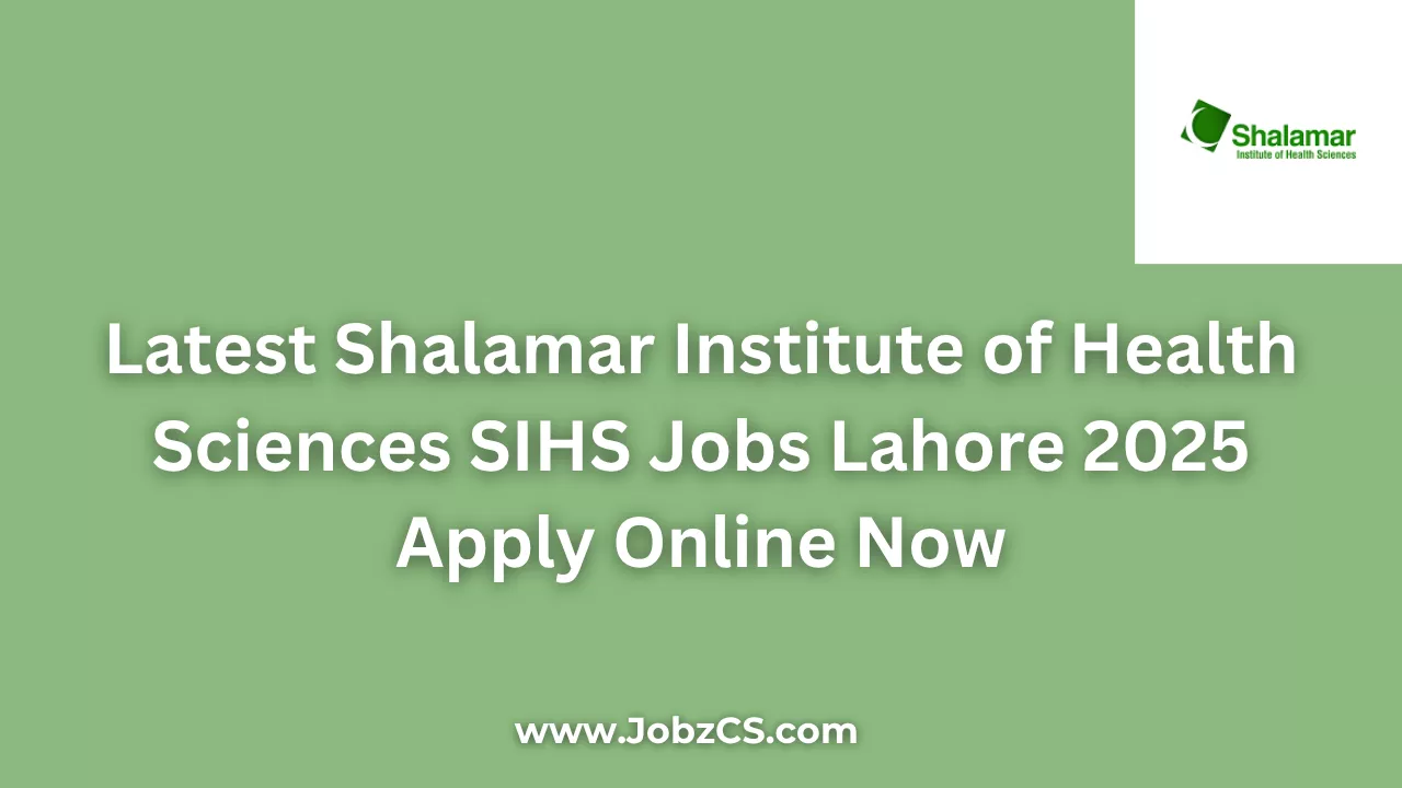 Latest Shalamar Institute of Health Sciences SIHS Jobs Lahore 2025 Apply Online Now